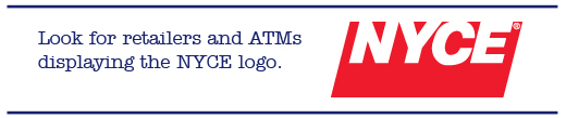 Look for Retailers and ATMs displaying the NYCE Logo